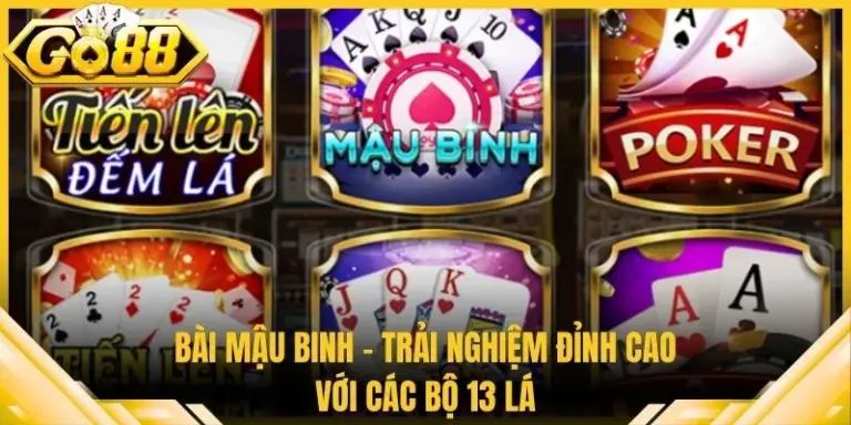 Bài Mậu Binh - Trải Nghiệm Đỉnh Cao Với Các Bộ 13 Lá