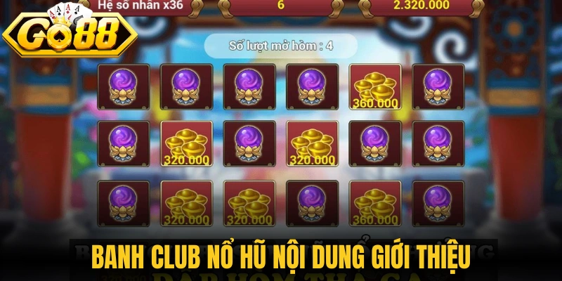 Banh club nổ hũ nội dung giới thiệu