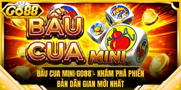 Bầu Cua Mini Go88 - Khám Phá Phiên Bản Dân Gian Mới Nhất
