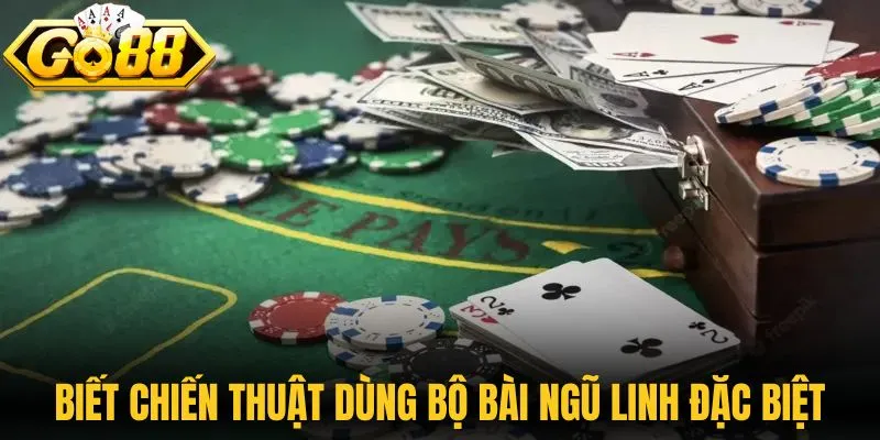 Biết chiến thuật dùng bộ bài ngũ linh đặc biệt