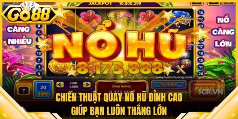 Chiến Thuật Quay Nổ Hũ Đỉnh Cao Giúp Bạn Luôn Thắng Lớn