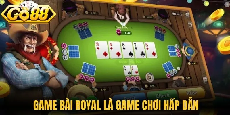 Game Bài Royal Khuấy Đảo Thị Trường Giải Trí Trực Tuyến 1 Game bài Royal là game chơi hấp dẫn