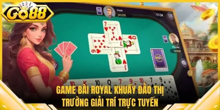 Game Bài Royal Khuấy Đảo Thị Trường Giải Trí Trực Tuyến