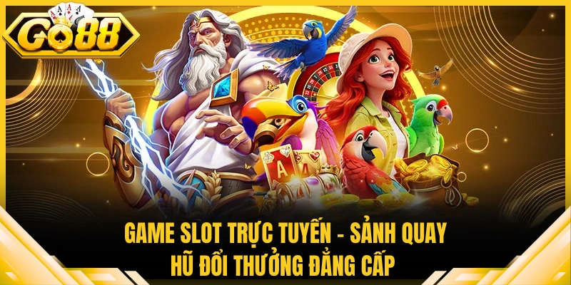 Game Slot Trực Tuyến - Sảnh Quay Hũ Đổi Thưởng Đẳng Cấp 1 Game slot trực tuyến hấp dẫn người chơi
