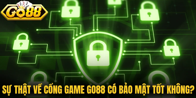 Cổng Game Go88 Có Bảo Mật Tốt Không? Sự Thật Từ A-Z 1 Sự thật về cổng game Go88 có bảo mật tốt không?