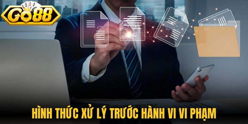 Hình thức xử lý nghiêm khắc trước hành vi vi phạm quy định 