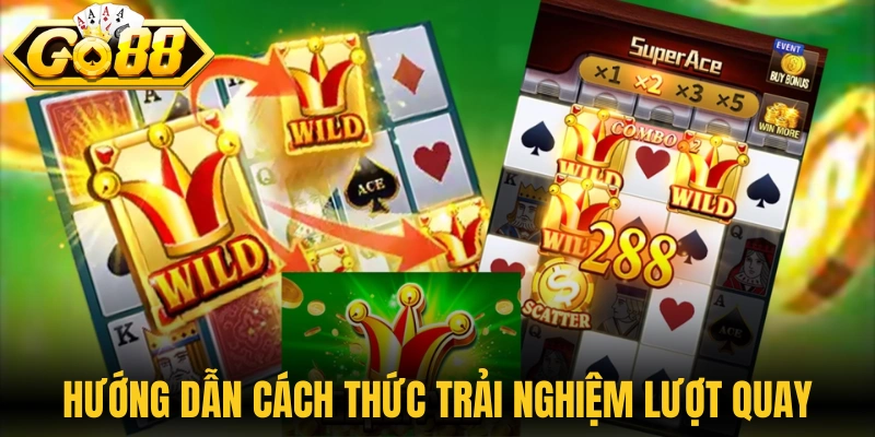 Siêu Cấp ACE - Quay Hũ Bài Tây Săn Jackpot Đầy Mới Lạ 2 Hướng dẫn cách thức trải nghiệm lượt quay