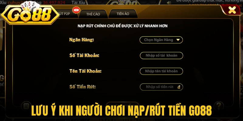 Lưu ý khi người chơi thực hiện hướng dẫn nạp/rút tiền Go88