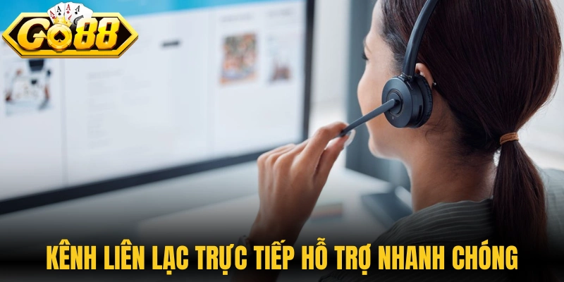 Kênh liên lạc trực tiếp hỗ trợ nhanh chóng mọi nhu cầu 