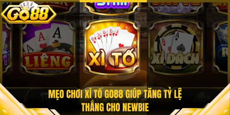 Mẹo Chơi Xì Tố Go88 Giúp Tăng Tỷ Lệ Thắng Cho Newbie