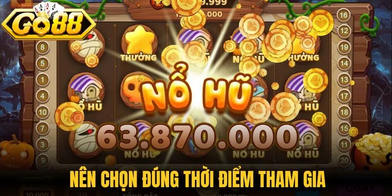 Chiến Thuật Quay Nổ Hũ Đỉnh Cao Giúp Bạn Luôn Thắng Lớn 2 Nên chọn đúng thời điểm tham gia