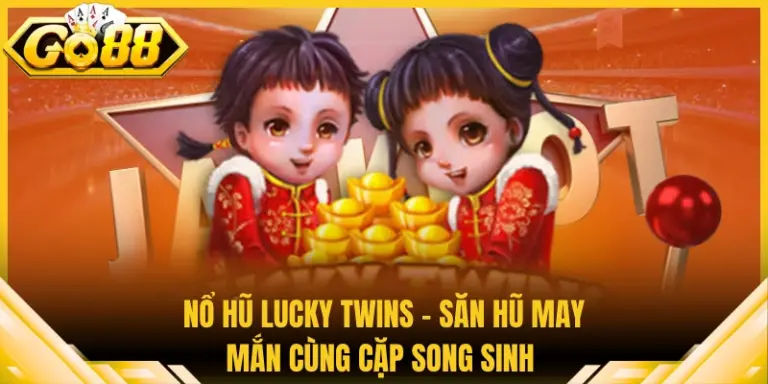 Nổ Hũ Lucky Twins - Săn Hũ May Mắn Cùng Cặp Song Sinh