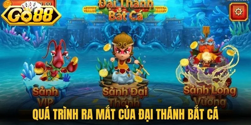 Quá trình ra mắt của dòng game đại thánh bắt cá