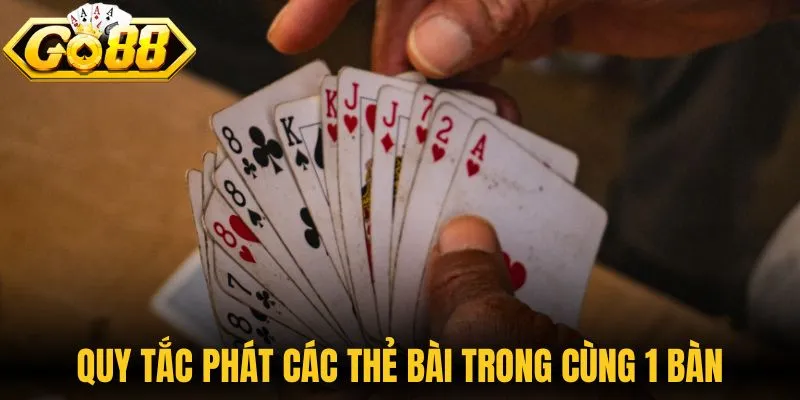 Quy tắc phát các thẻ bài trong cùng 1 bàn