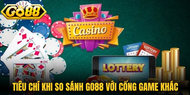Tiêu chí khi so sánh Go88 với những cổng game khác