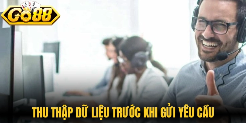 Thu thập đầy đủ dữ liệu cần thiết trước khi gửi yêu cầu 