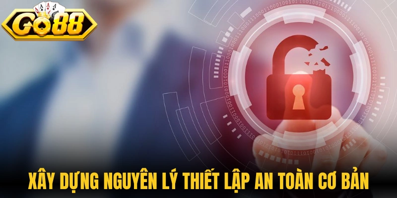 Chính sách bảo mật xây dựng nguyên lý thiết lập an toàn cơ bản 