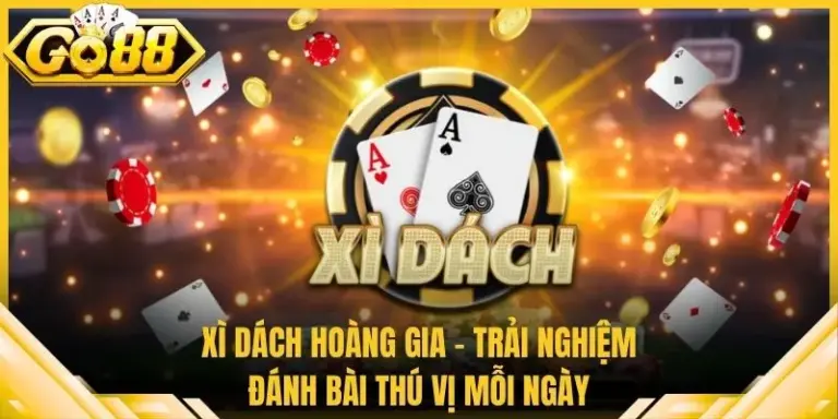 Xì Dách Hoàng Gia - Trải Nghiệm Đánh Bài Thú Vị Mỗi Ngày